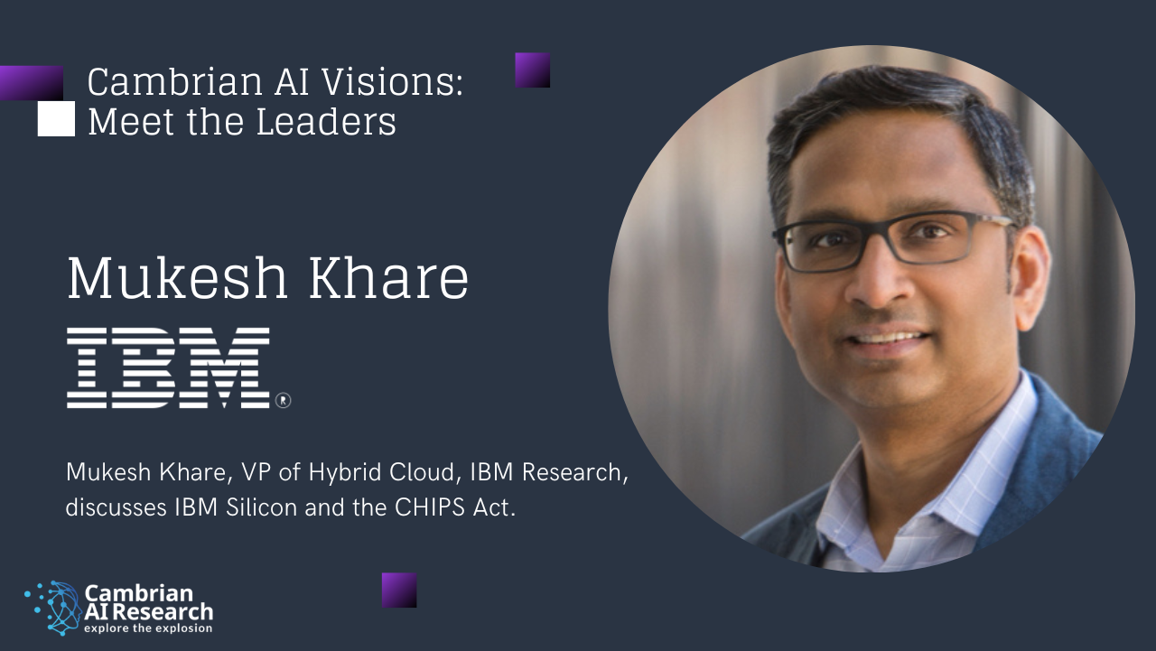 IBM Research's Mukesh Khare Discusses IBM Silicon and the CHIPS Act